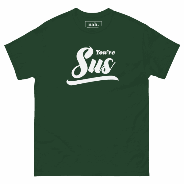 You're Sus — Vintage Script Tee shown in Forest Green, Front view
